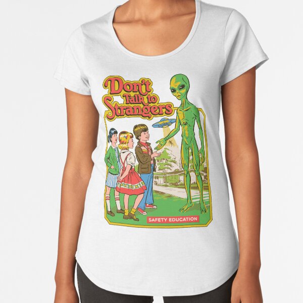 Don't Talk To Strangers Premium Scoop T-Shirt