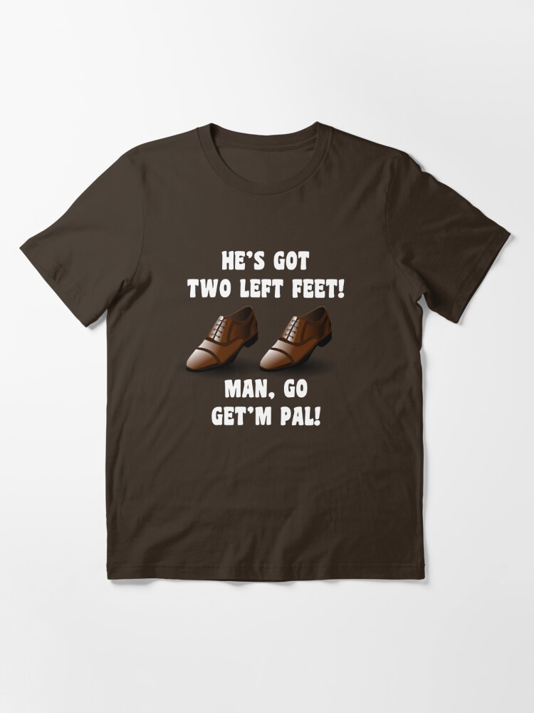 He's Got Two Left Feet! Essential T-Shirt for Sale by Mark5ky