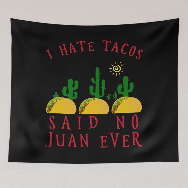 Item preview, Cinco de Mayo - I Hate Tacos Said No Juan Ever designed and sold by Basti09.