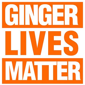 Artwork thumbnail, Ginger Lives Matter Orange by elhefe