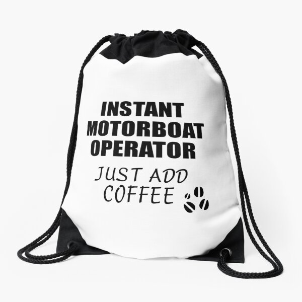 Motorboat Operator Instant Just Add Coffee Funny Gift Idea for Coworker Present Workplace Joke Office Drawstring Bag