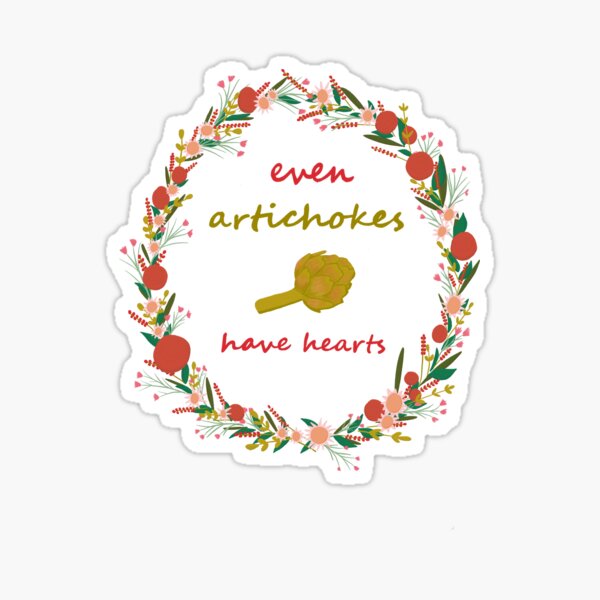 Even Artichokes Have Hearts Sticker
