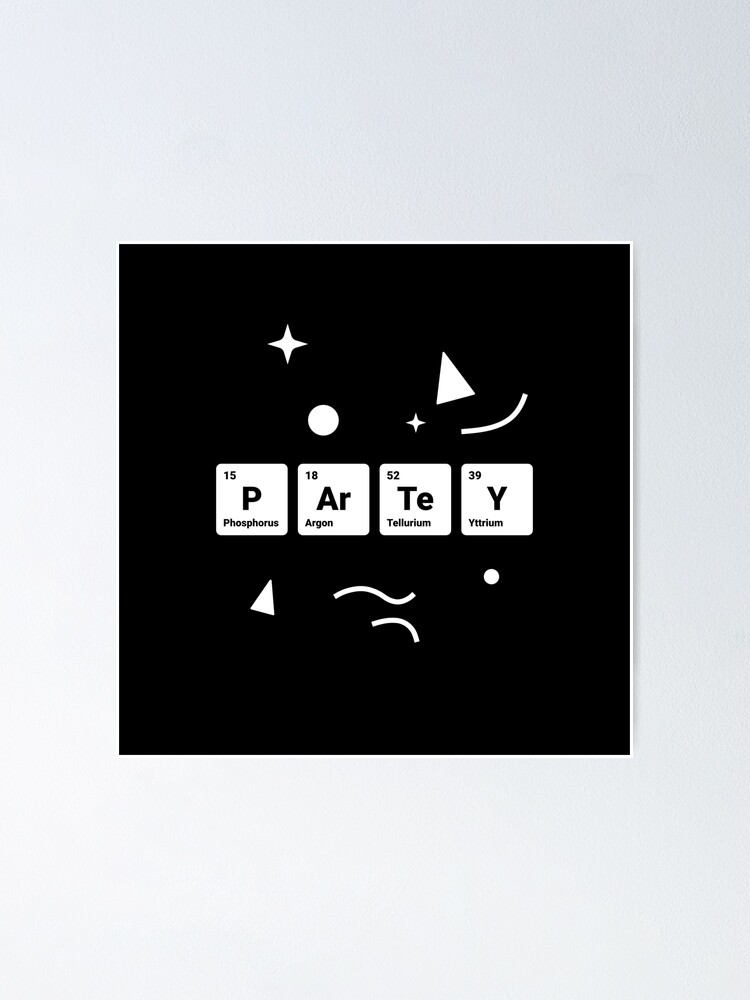 Alternate view of Party! Periodic Table Elements Phosphorus Argon Tellurium Yttrium Poster