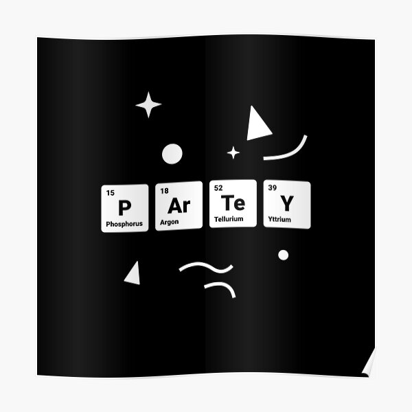 Party! Periodic Table Elements Phosphorus Argon Tellurium Yttrium Poster