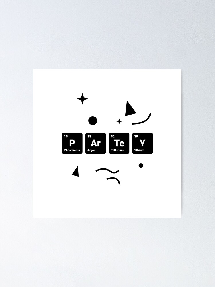 Alternate view of Party! Periodic Table Elements Phosphorus Argon Tellurium Yttrium (Inverted) Poster