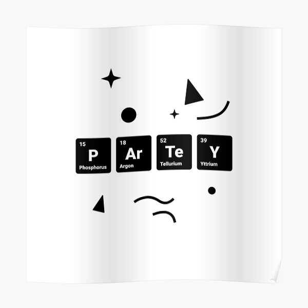 Party! Periodic Table Elements Phosphorus Argon Tellurium Yttrium (Inverted) Poster