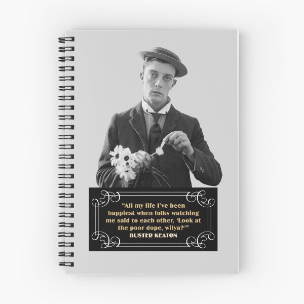Item preview, Buster Keaton Quotes: "All My Life I’ve Been Happiest When Folks Watching Me Said To Each other, ‘Look At The Poor Dope, Wilya?’” designed and sold by TIGERDAVER.