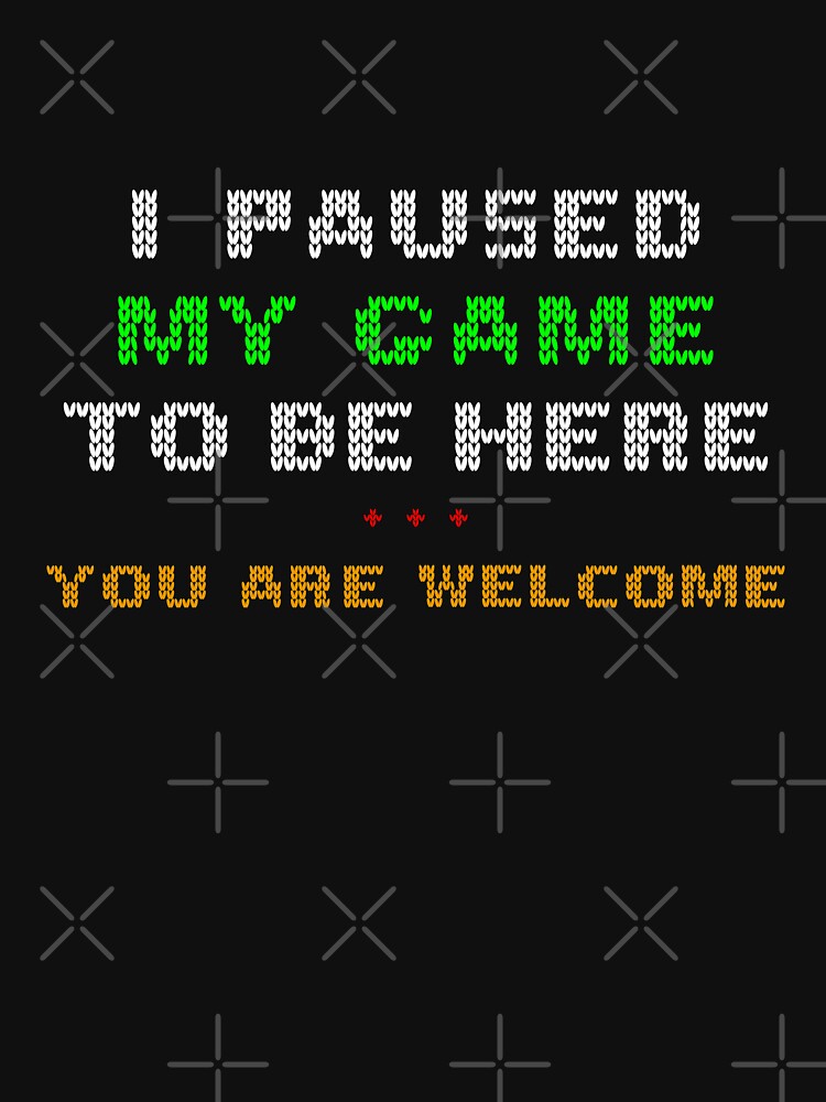 I Paused My Game To Be Here You're Welcome Christmas Edition by admemo