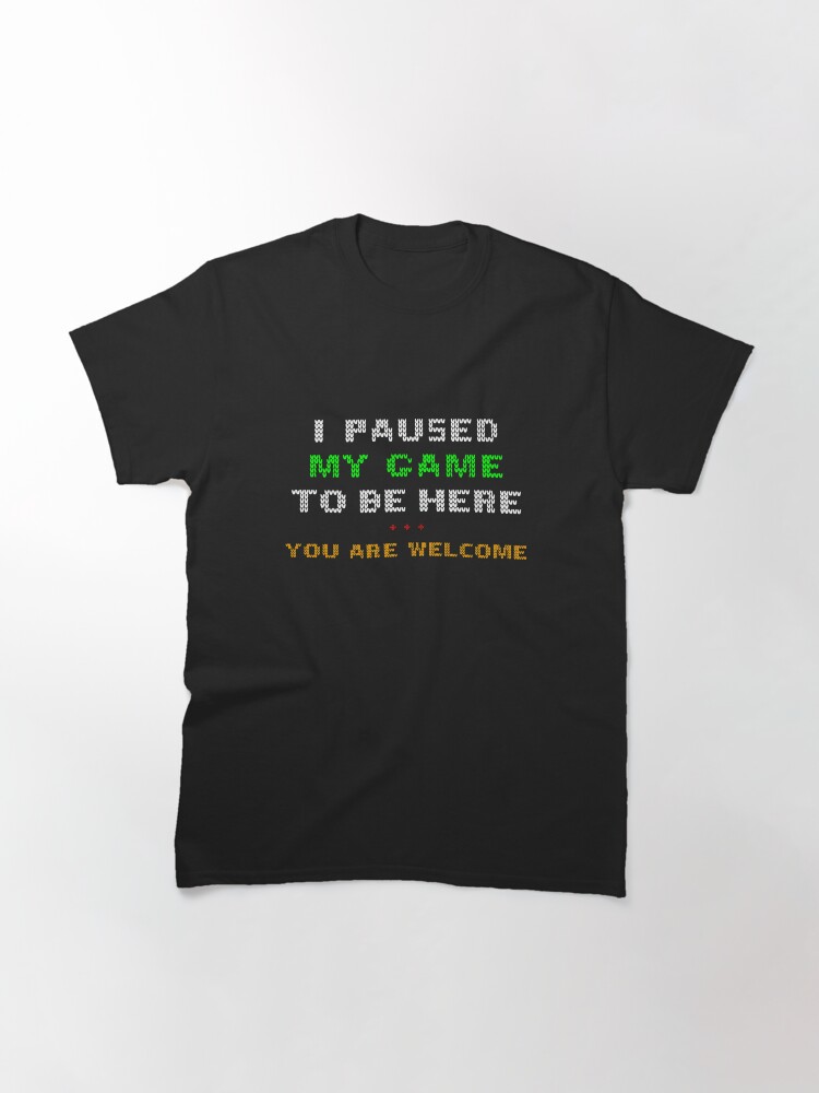 Alternate view of I Paused My Game To Be Here You're Welcome Christmas Edition Classic T-Shirt