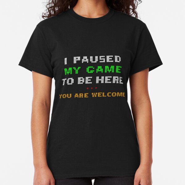 I Paused My Game To Be Here You're Welcome Christmas Edition Classic T-Shirt