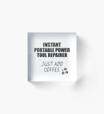 Portable Power Tool Repairer Instant Just Add Coffee Funny Gift Idea for Coworker Present Workplace Joke Office Acrylblock