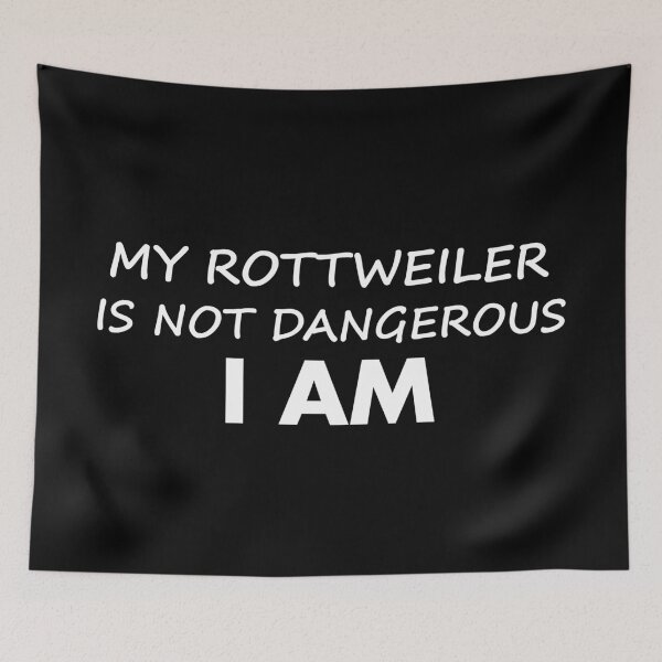 Item preview, My Rottweiler is not dangerous , I AM! designed and sold by Varden.