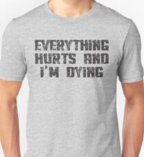 Everything Hurts and I'm Dying Unisex T-Shirt