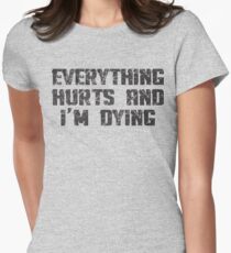 Everything Hurts and I'm Dying Women's Fitted T-Shirt