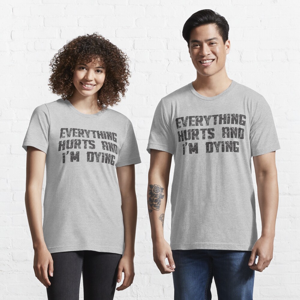Gym Funny Thsirts Everything Hurts And I'm Dying Standard Unisex T-shirt 