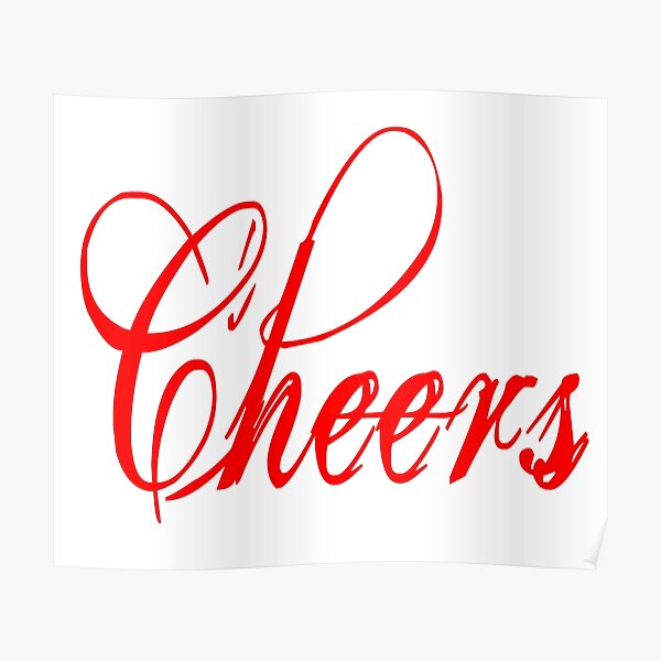 "Cheers Celebrate and toast to life" Poster by lewisdgavin Redbubble