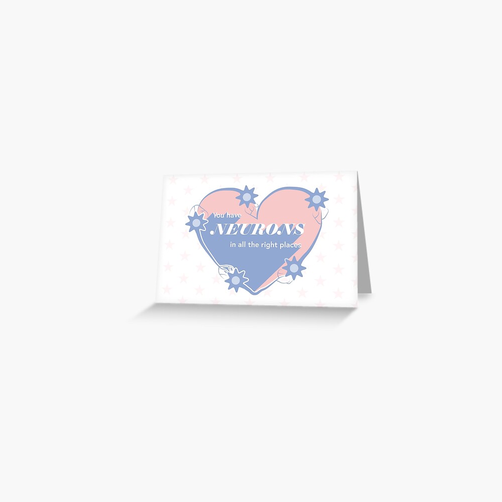 You Have Neurons in All the Right Places Greeting Card