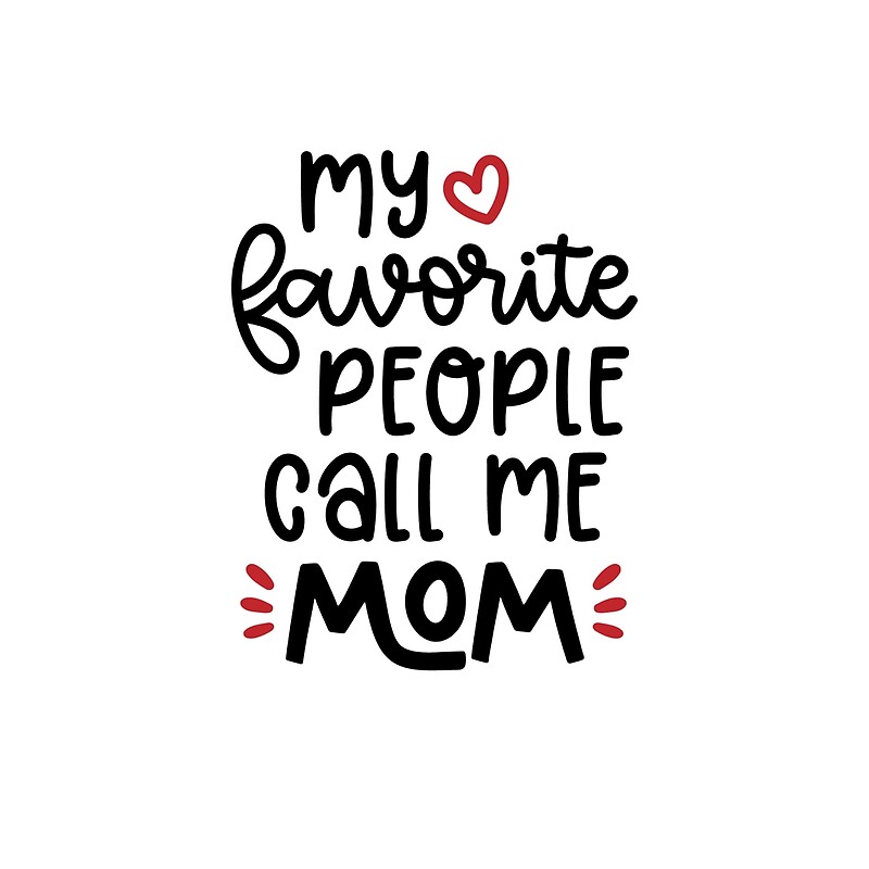 My mom calls. Call me Mommy.