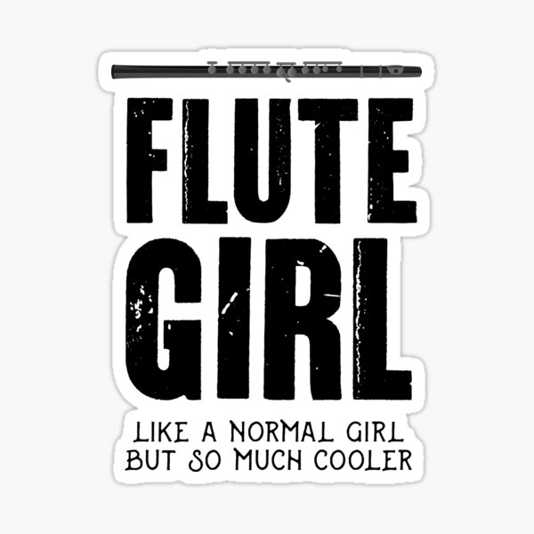 Flute Girl Like A Normal Girl But So Much Cooler Sticker For Sale By Dmanalili Redbubble 