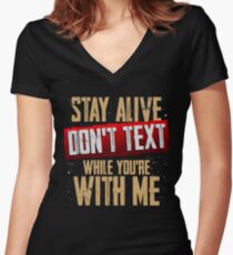 Stay Alive Don't Text While You're With Me Women's Fitted V-Neck T-Shirt