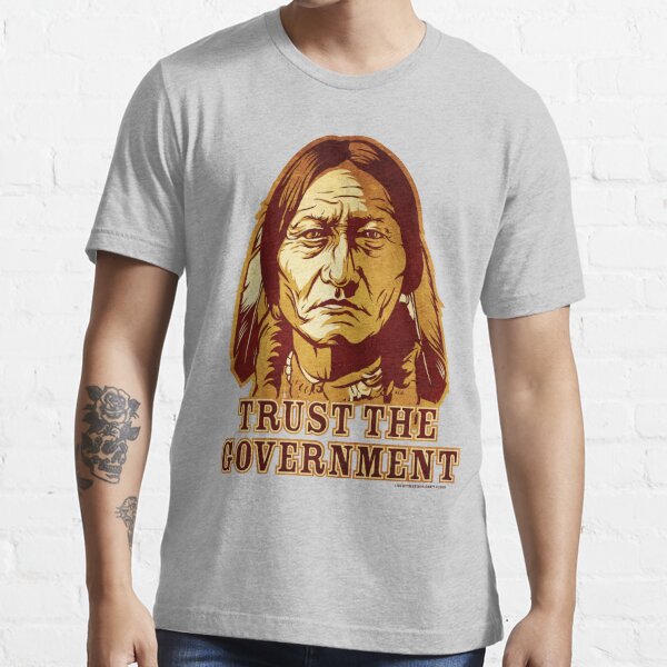 Trust The Government Sitting Bull Edition Essential T-Shirt