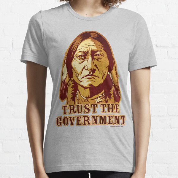Trust The Government Sitting Bull Edition Essential T-Shirt
