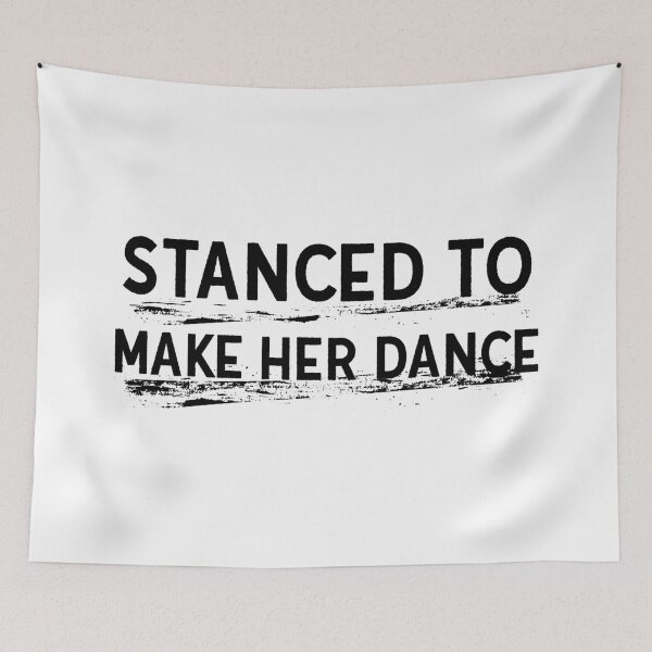 Item preview, Stanced to make her dance designed and sold by emphatic.