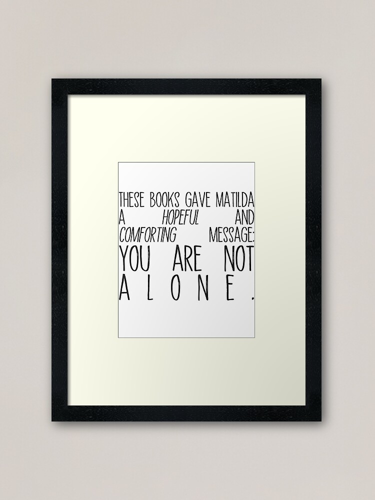 matilda quote you are not alone framed art print by electricgal