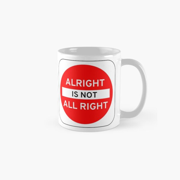 Alright Is Not All Right Classic Mug
