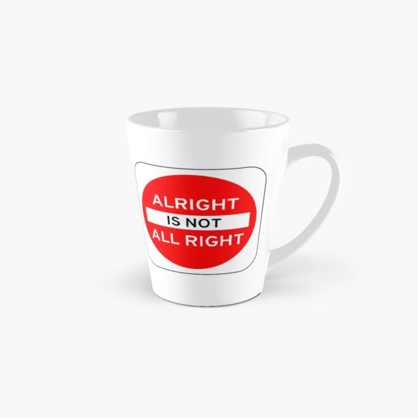 Alright Is Not All Right Tall Mug