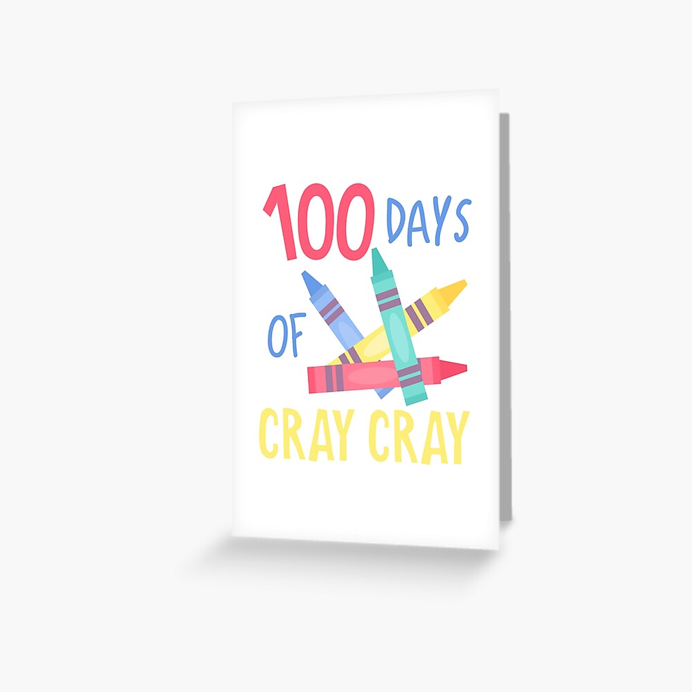 100 Days Of Cray Cray Greeting Card By Spoonkirk Redbubble