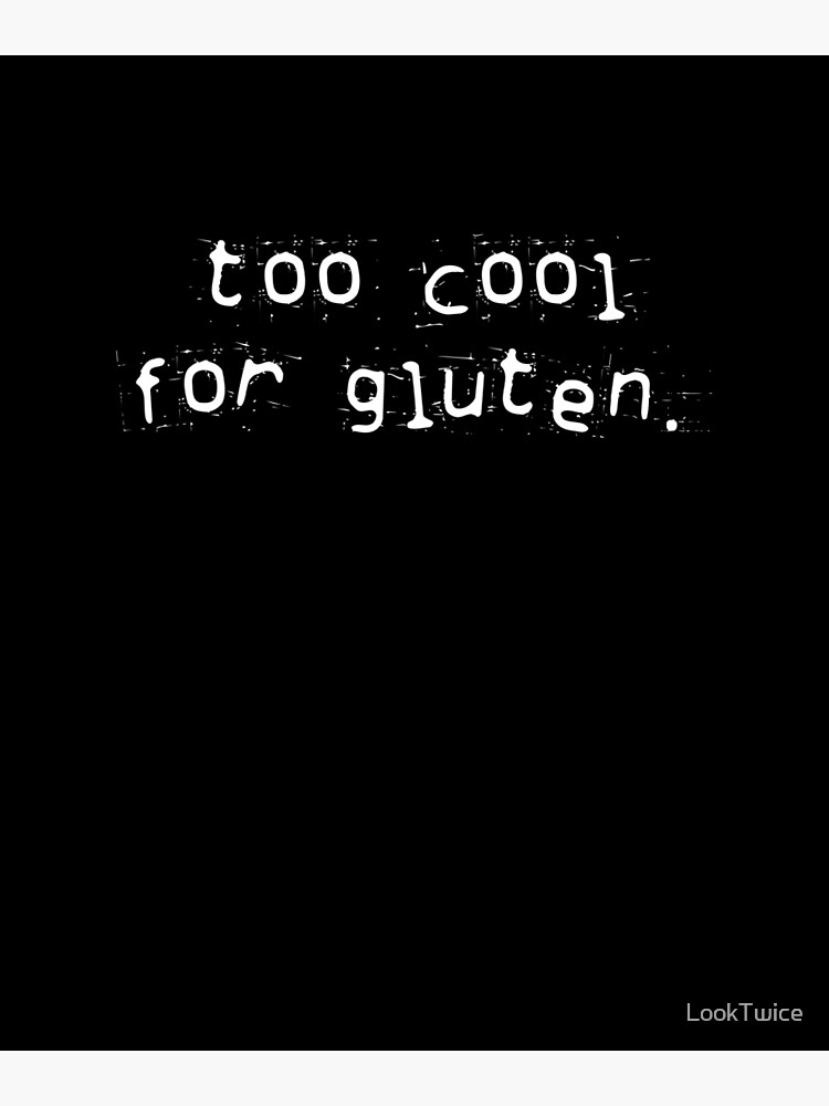 Funny Too Cool For Gluten Anti Grain Celiac Disease T-Shirt Funny Too Cool For Gluten Anti Grain Celiac Disease T-Shirt