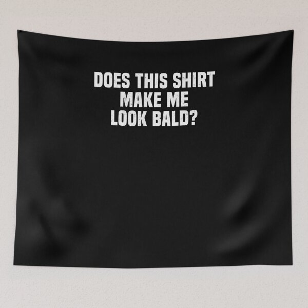 Item preview, Funny Does This Shirt Make Me Look Bald Receding Hair Shirt designed and sold by LookTwice.