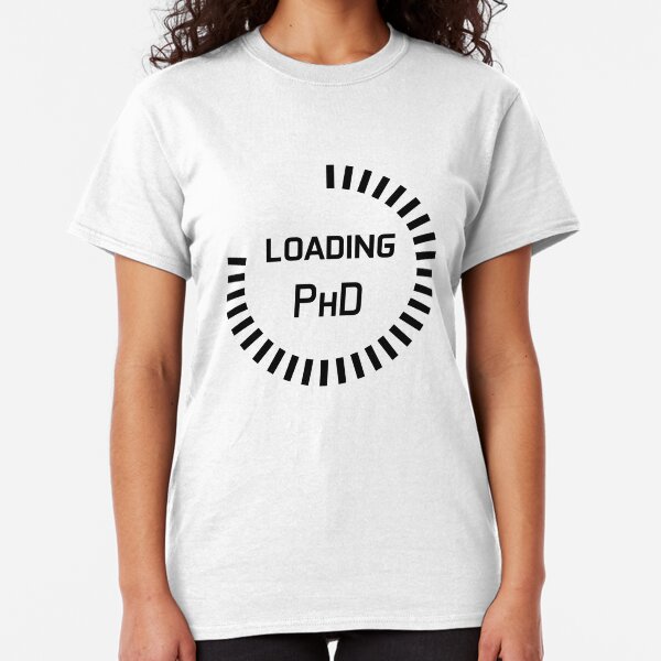 PhD in progress - progress bar - study in progress - loading PHD Classic T-Shirt