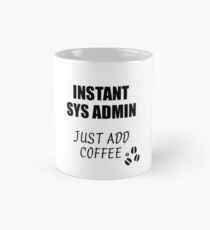 Sys Admin Instant Just Add Coffee Funny Gift Idea for Coworker Present Workplace Joke Office Mug