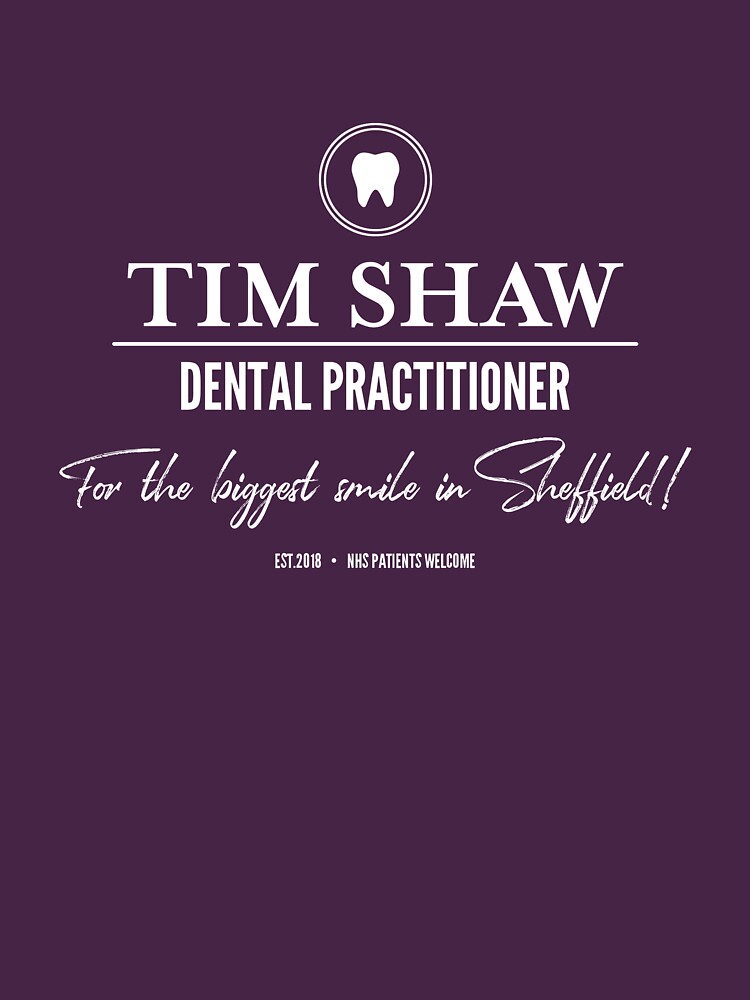 "Tim Shaw, Dental Practitioner" Tshirt by shedside Redbubble