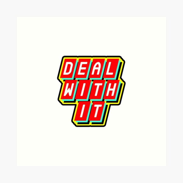 Deal with it Art Print