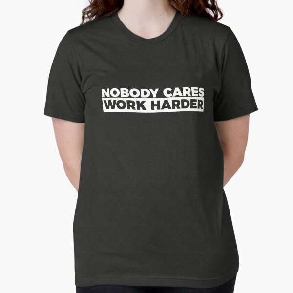 Item preview, Motivational Fitness Nobody Cares Work Harder T-shirt designed and sold by RedYolk.