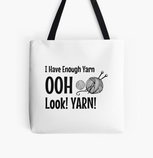 Yes I Really Do Need All This Yarn Funny Knitting Tote Bag