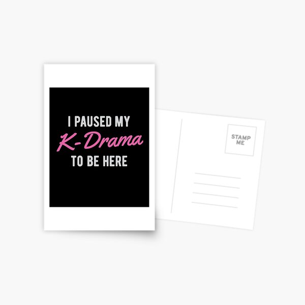 Item preview, I paused my K-Drama to be here designed and sold by cchiaw.
