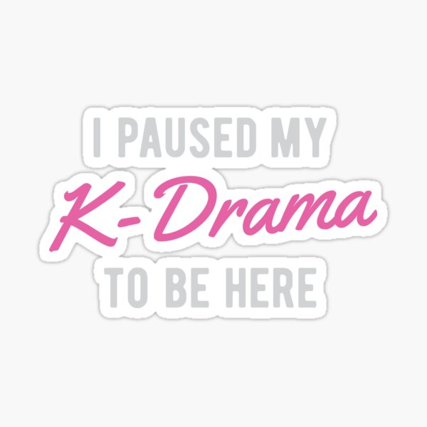 Item preview, I paused my K-Drama to be here designed and sold by cchiaw.