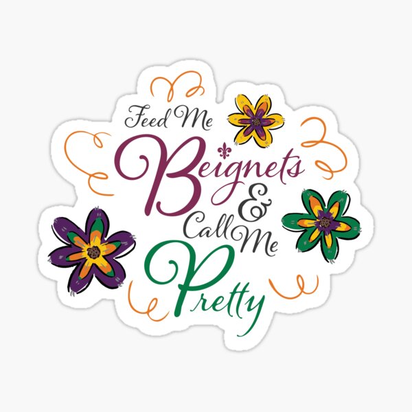 Feed Me Beignets and Call Me Pretty Sticker