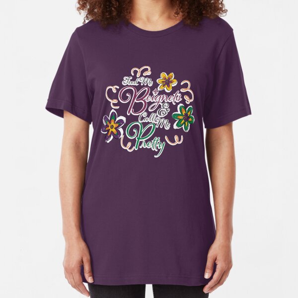 Feed Me Beignets and Call Me Pretty Slim Fit T-Shirt