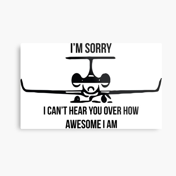 I can't hear you over how AWESOME I am Metal Print
