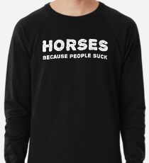Pferde. Weil die Leute saugen. Leichtes Sweatshirt
