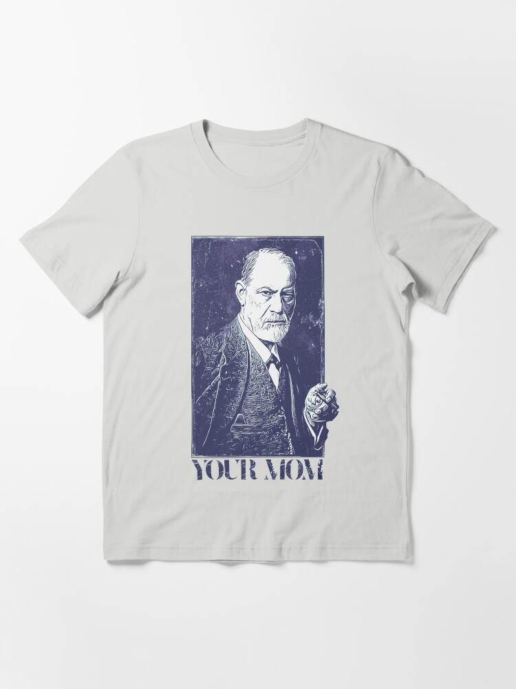 sigmund freud your mom shirt