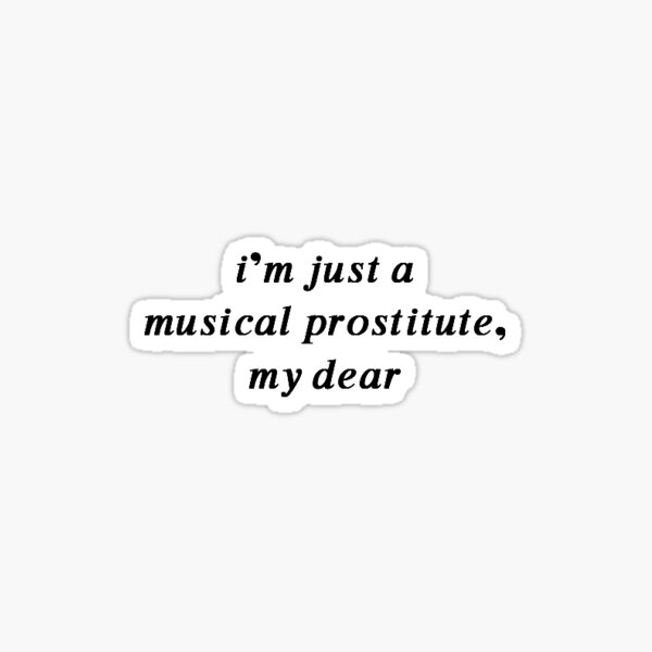 Ich bin nur eine musikalische Prostituierte, meine Liebe Sticker