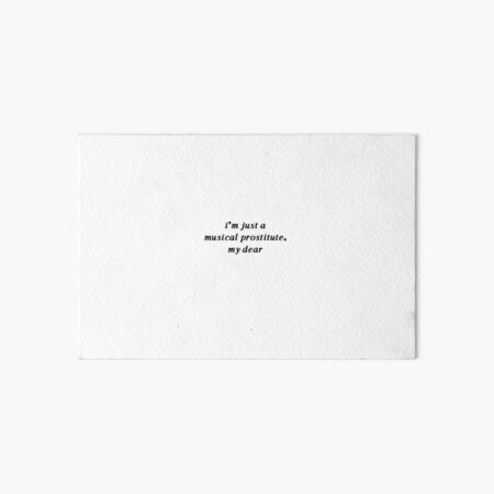 i’m just a musical prostitute, my dear Art Board Print