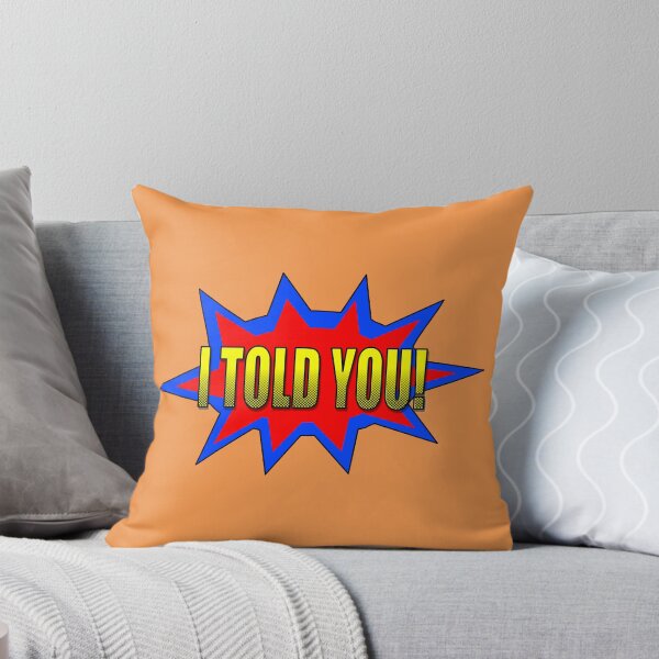 Item preview, I Told You Speech Bubble designed and sold by Almdrs.