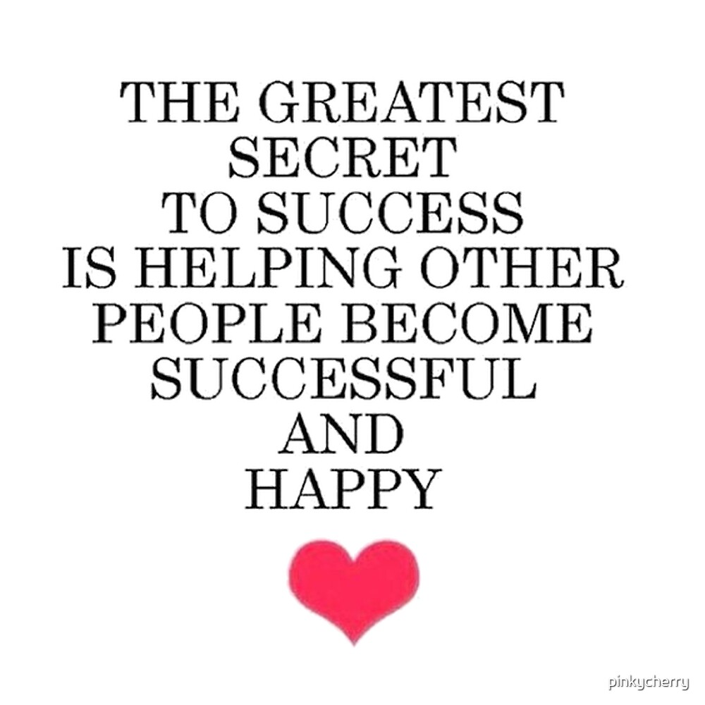 "Best Entrepreneur Quotes - The Greatest Secret To Success Is Helping People Become Successful